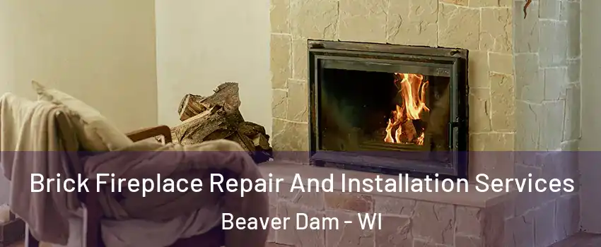  Brick Fireplace Repair And Installation Services Beaver Dam - WI