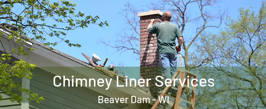  Chimney Liner Services Beaver Dam - WI