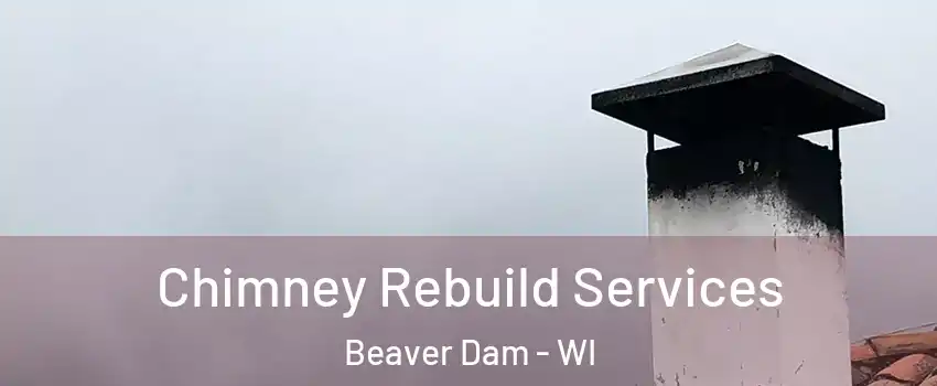  Chimney Rebuild Services Beaver Dam - WI