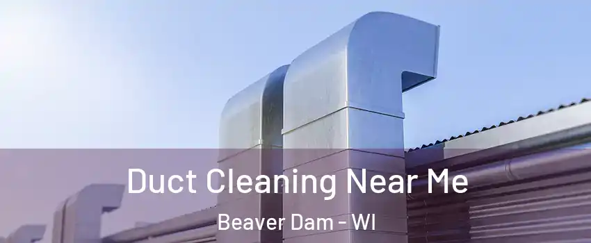  Duct Cleaning Near Me Beaver Dam - WI