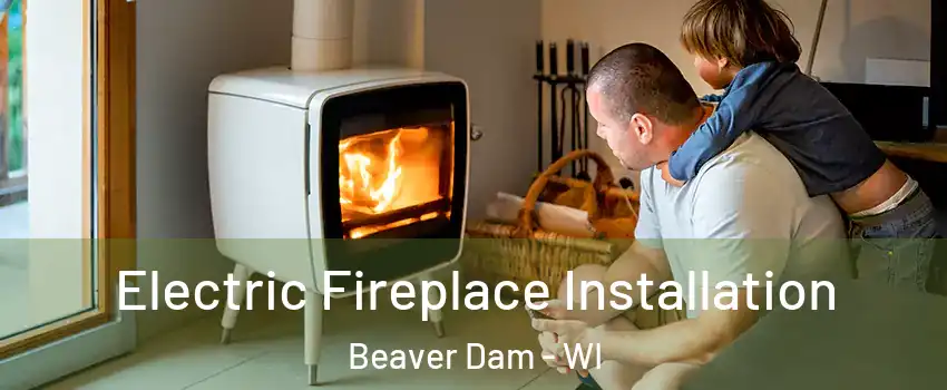  Electric Fireplace Installation Beaver Dam - WI