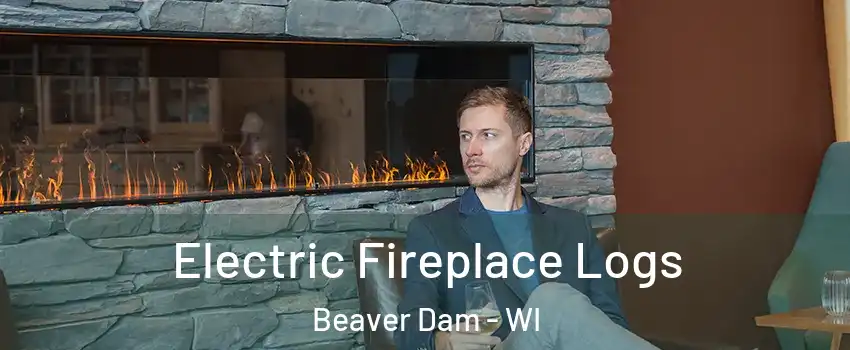  Electric Fireplace Logs Beaver Dam - WI