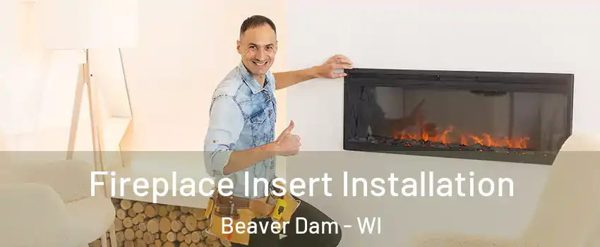  Fireplace Insert Installation Beaver Dam - WI