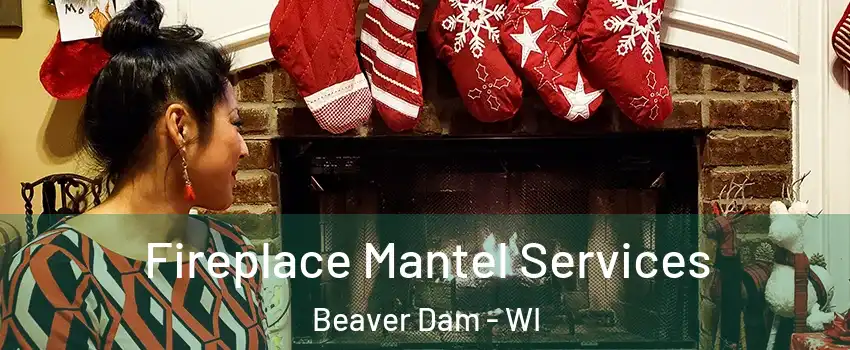 Fireplace Mantel Services Beaver Dam - WI