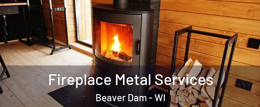  Fireplace Metal Services Beaver Dam - WI