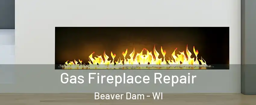  Gas Fireplace Repair Beaver Dam - WI