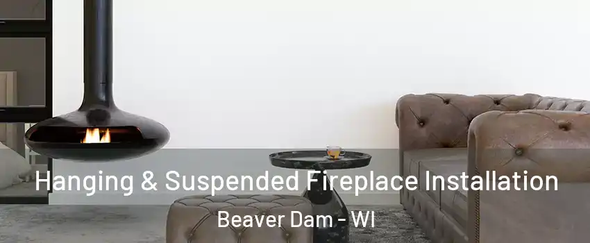 Hanging & Suspended Fireplace Installation Beaver Dam - WI