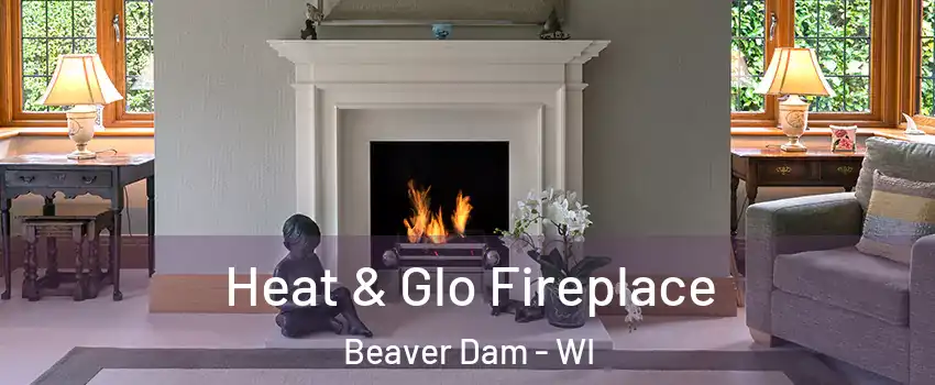  Heat & Glo Fireplace Beaver Dam - WI