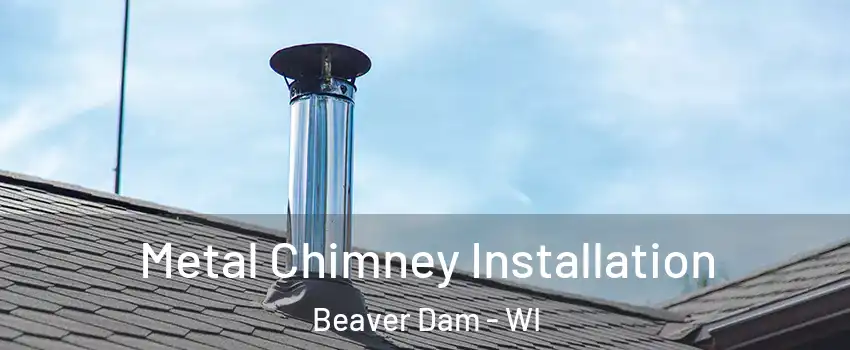  Metal Chimney Installation Beaver Dam - WI