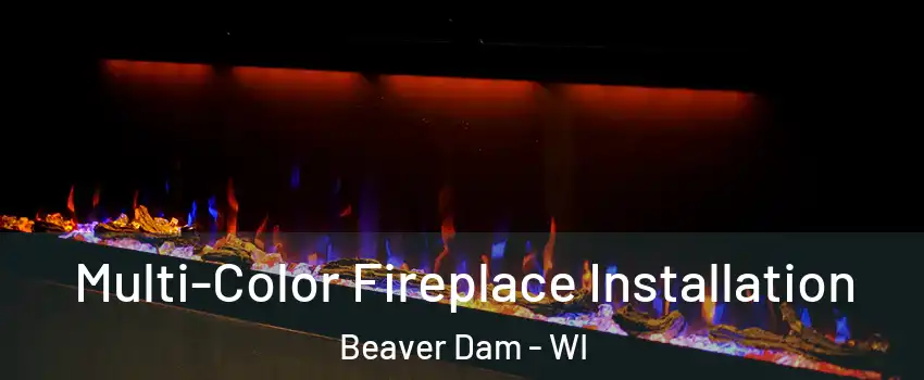  Multi-Color Fireplace Installation Beaver Dam - WI
