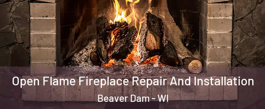  Open Flame Fireplace Repair And Installation Beaver Dam - WI