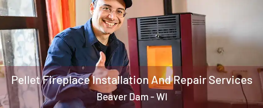 Pellet Fireplace Installation And Repair Services Beaver Dam - WI