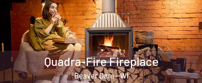  Quadra-Fire Fireplace Beaver Dam - WI
