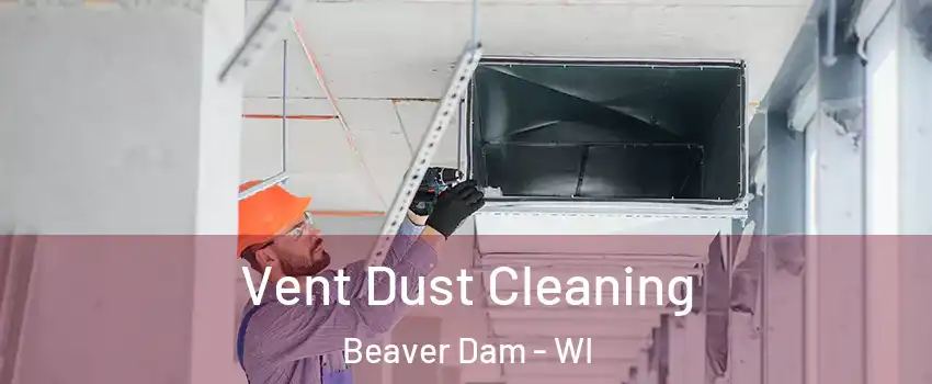  Vent Dust Cleaning Beaver Dam - WI