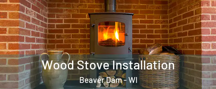  Wood Stove Installation Beaver Dam - WI